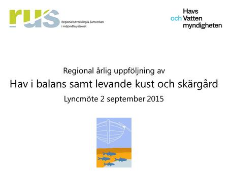 Regional årlig uppföljning av Hav i balans samt levande kust och skärgård Lyncmöte 2 september 2015.