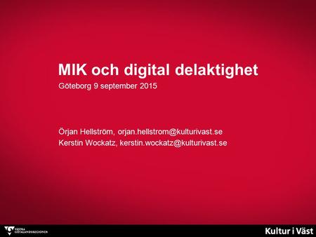 MIK och digital delaktighet Göteborg 9 september 2015 Örjan Hellström, Kerstin Wockatz,