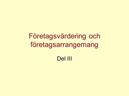 Företagsvärdering och företagsarrangemang Del III.