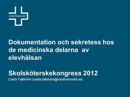 Dokumentation och sekretess hos de medicinska delarna av elevhälsan Skolsköterskekongress 2012 Carita Fallström