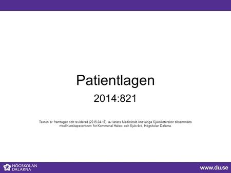 Patientlagen 2014:821 Texten är framtagen och reviderad (2015-04-17) av länets Medicinskt Ansvariga Sjuksköterskor tillsammans med Kunskapscentrum för.
