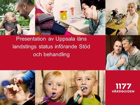 Presentation av Uppsala läns landstings status införande Stöd och behandling.