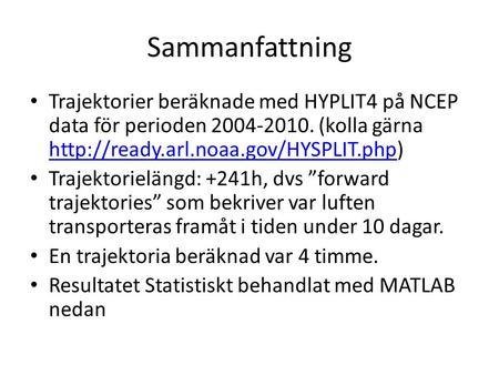 Sammanfattning Trajektorier beräknade med HYPLIT4 på NCEP data för perioden 2004-2010. (kolla gärna