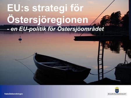 Statsrådsberedningen EU:s strategi för Östersjöregionen - en EU-politik för Östersjöområdet.
