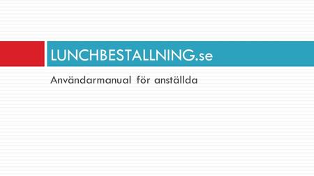 Användarmanual för anställda LUNCHBESTALLNING.se.