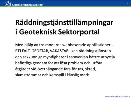 1 Räddningstjänsttillämpningar i Geoteknisk Sektorportal Med hjälp av tre moderna webbaserade applikationer - RTJ.