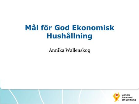 Mål för God Ekonomisk Hushållning Annika Wallenskog.
