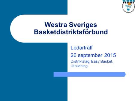 Westra Sveriges Basketdistriktsförbund Ledarträff 26 september 2015 Distriktslag, Easy Basket, Utbildning.