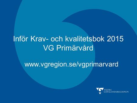 Inför Krav- och kvalitetsbok 2015 VG Primärvård www.vgregion.se/vgprimarvard.