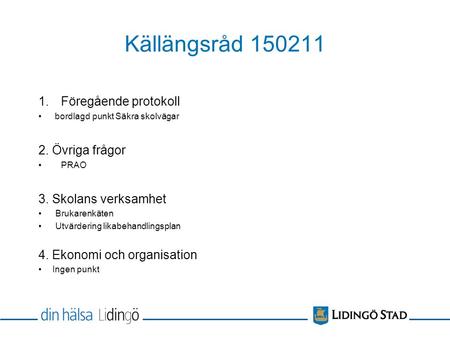 Källängsråd 150211 1.Föregående protokoll bordlagd punkt Säkra skolvägar 2. Övriga frågor PRAO 3. Skolans verksamhet Brukarenkäten Utvärdering likabehandlingsplan.