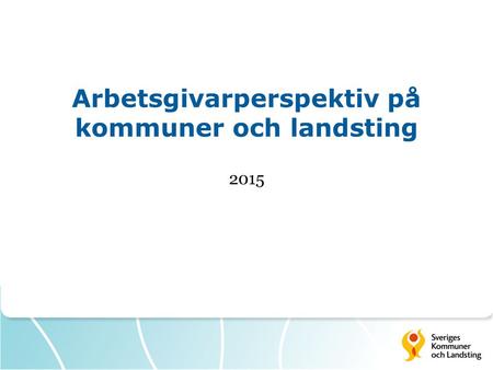 Arbetsgivarperspektiv på kommuner och landsting 2015.