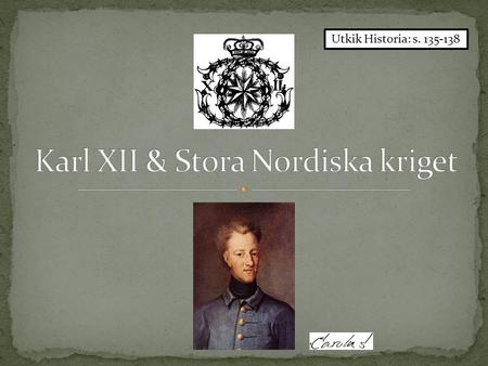 Karl XII & Stora Nordiska kriget