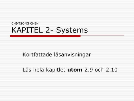 CHI-TSONG CHEN KAPITEL 2- Systems Kortfattade läsanvisningar Läs hela kapitlet utom 2.9 och 2.10.