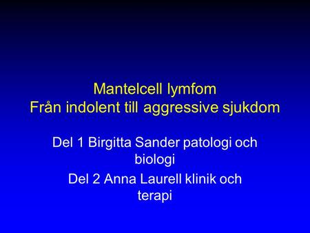 Mantelcell lymfom Från indolent till aggressive sjukdom