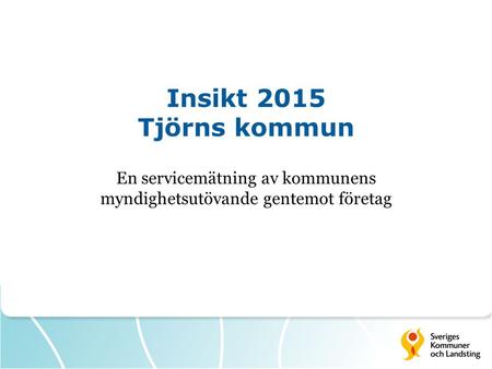 Insikt 2015 Tjörns kommun En servicemätning av kommunens myndighetsutövande gentemot företag.