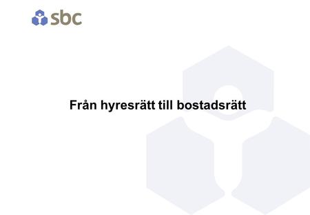 Från hyresrätt till bostadsrätt. Förberedelse Registrera förening Göra intresseanmälan till Svenska Bostäder.