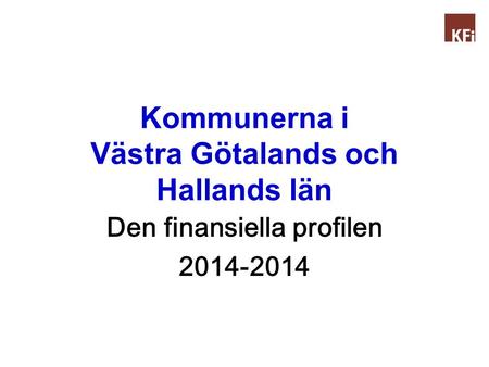 Kommunerna i Västra Götalands och Hallands län Den finansiella profilen 2014-2014.
