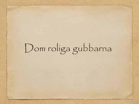 Dom roliga gubbarna.