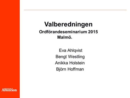 Valberedningen Ordförandeseminarium 2015 Malmö. Eva Ahlqvist Bengt Westling Anikka Holstein Björn Hoffman.