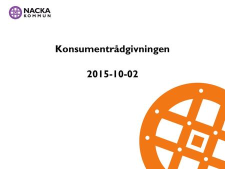 Konsumentrådgivningen 2015-10-02. Konsumentrådgivningen i Nacka kommun Telefon 08-718 75 58