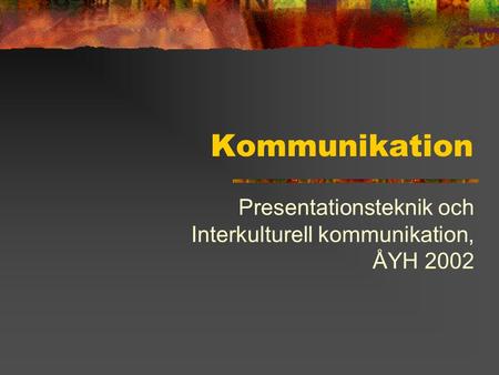Presentationsteknik och Interkulturell kommunikation, ÅYH 2002