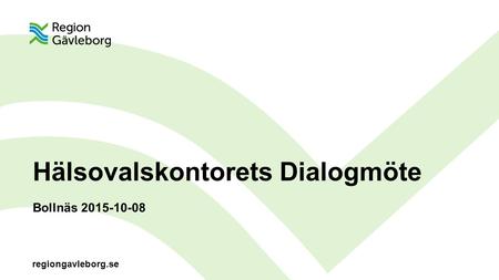Regiongavleborg.se Hälsovalskontorets Dialogmöte Bollnäs 2015-10-08.
