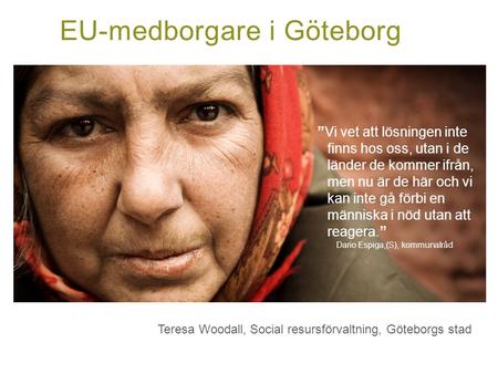 EU-medborgare i Göteborg ”Vi vet att lösningen inte finns hos oss, utan i de länder de kommer ifrån, men nu är de här och vi kan inte gå förbi en människa.