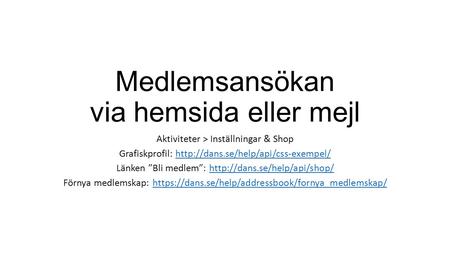 Medlemsansökan via hemsida eller mejl Aktiviteter > Inställningar & Shop Grafiskprofil: