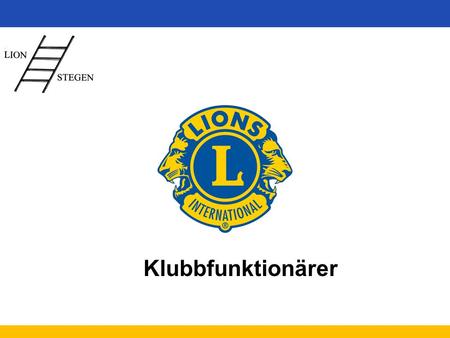 Klubbfunktionärer. www.lions.se Ledarskap Ansvar Krav Befogenheter Deltagande i möten –Zon, distrikt, multipeldistriktet Representation.