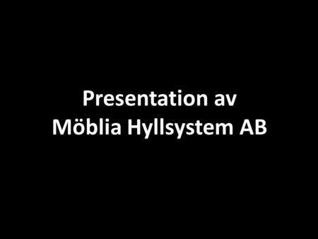 Presentation av Möblia Hyllsystem AB