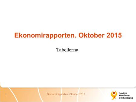 Ekonomirapporten. Oktober 2015 Tabellerna. Ekonomirapporten. Oktober 20151.