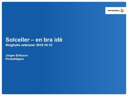 2017-04-25 Solceller – en bra idé Ringhalls veteraner 2015-10-15 Jörgen Eriksson Produktägare.