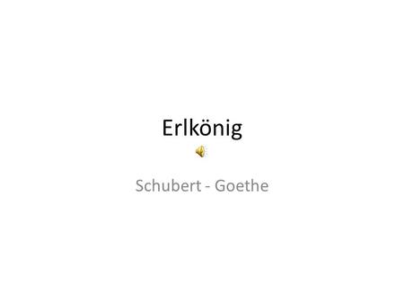 Erlkönig Schubert - Goethe.