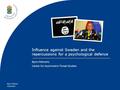 2016-04-06 Bjorn Palmertz Influence against Sweden and the repercussions for a psychological defence Bjorn Palmertz Center for Asymmetric Threat Studies.