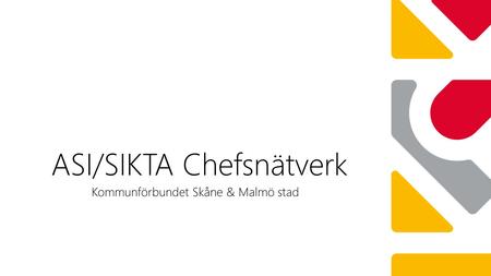 ASI/SIKTA Chefsnätverk Kommunförbundet Skåne & Malmö stad.