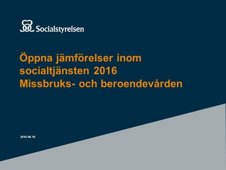 Öppna jämförelser inom socialtjänsten 2016 Missbruks- och beroendevården 2016-06-16.