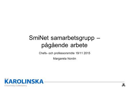 SmiNet samarbetsgrupp – pågående arbete Chefs- och professorsmöte 19/11 2015 Margareta Nordin.