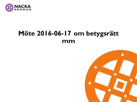 Möte 2016-06-17 om betygsrätt mm. Program Utgångspunkt -Krav i auktorisationsvillkor att alla anordnare har betygsrätt -Anordnarna utfärdar betyg (utdrag.