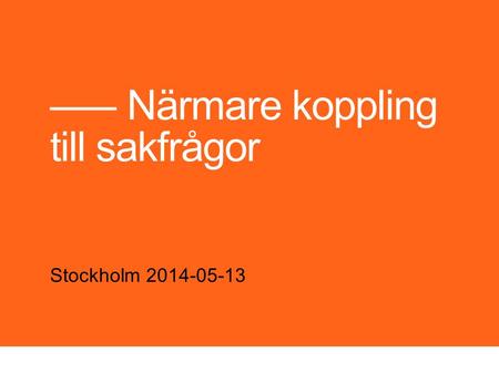 ––– Närmare koppling till sakfrågor Stockholm 2014-05-13.