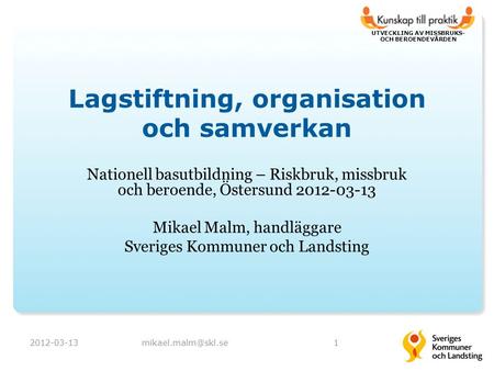 UTVECKLING AV MISSBRUKS- OCH BEROENDEVÅRDEN Lagstiftning, organisation och samverkan Nationell basutbildning – Riskbruk, missbruk och beroende, Östersund.