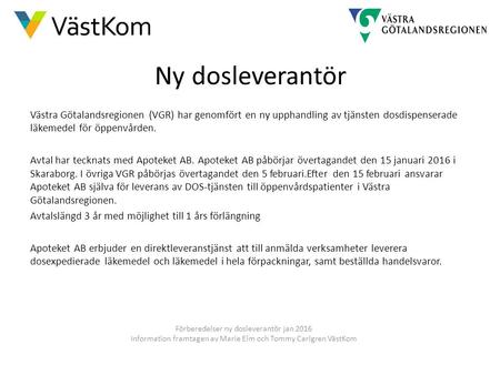 Ny dosleverantör Västra Götalandsregionen (VGR) har genomfört en ny upphandling av tjänsten dosdispenserade läkemedel för öppenvården. Avtal har tecknats.