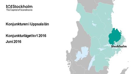 Konjunkturen i Uppsala län Konjunkturläget kv1 2016 Juni 2016.