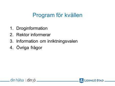Program för kvällen 1.Droginformation 2.Rektor informerar 3.Information om inriktningsvalen 4.Övriga frågor.