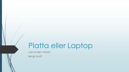 Platta eller Laptop Lars-Anders Westlin Bengt Wolff.