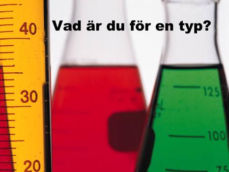 Vad är du för en typ?. En Googling …. Personlighetsprofiler –359 st Personlighetstyper –27 600 st Personlighetstest –52 700 st Personlighetsinventorium.