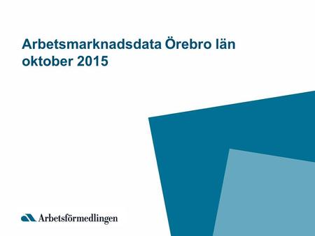 Arbetsmarknadsdata Örebro län oktober 2015. Antal arbetslösa (16-64 år) i Örebro län, 2012-2015.