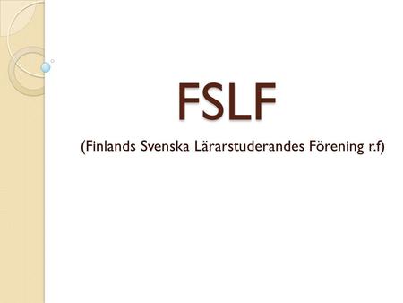 FSLF (Finlands Svenska Lärarstuderandes Förening r.f)