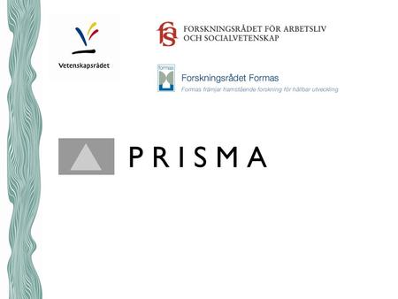 P R I S M A. ECM FormasFAS Portal VR Prisma integrationsöversikt Portal Ansöknings- portal Platina Agresso … Integrationsmodul.