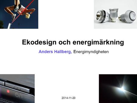 Ekodesign och energimärkning Anders Hallberg, Energimyndigheten 2014-11-201.