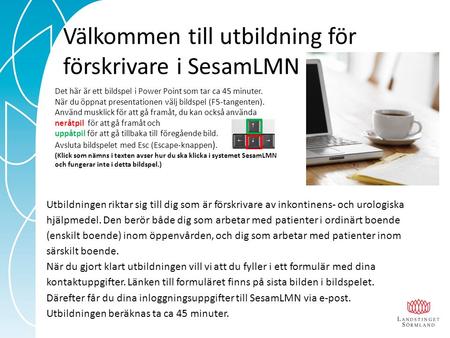 Utbildningen riktar sig till dig som är förskrivare av inkontinens- och urologiska hjälpmedel. Den berör både dig som arbetar med patienter i ordinärt.